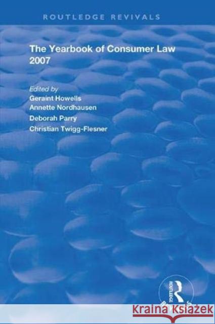 The Yearbook of Consumer Law 2007 Geraint Howells Annette Nordhausen Deborah Parry 9781138365209 Routledge