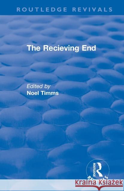 The Receiving End: Consumer Accounts of Social Help for Children Timms, Noel 9781138365391