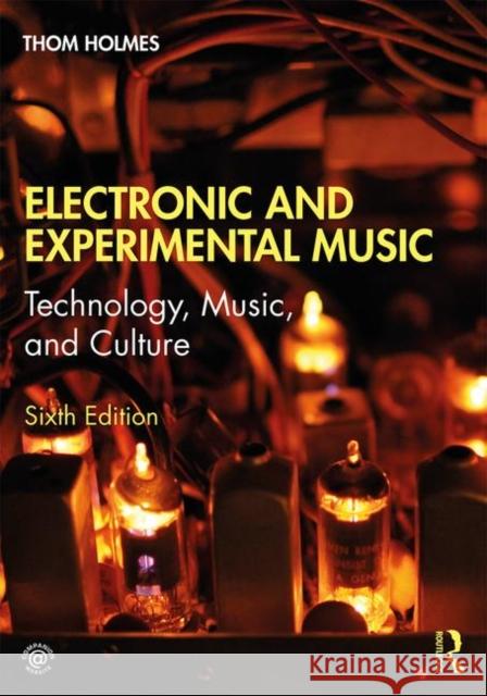 Electronic and Experimental Music: Technology, Music, and Culture Thom Holmes 9781138365469 Taylor & Francis Ltd