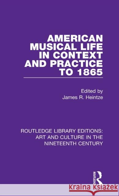 American Musical Life in Context and Practice to 1865 James R. Heintze 9781138365841 Routledge