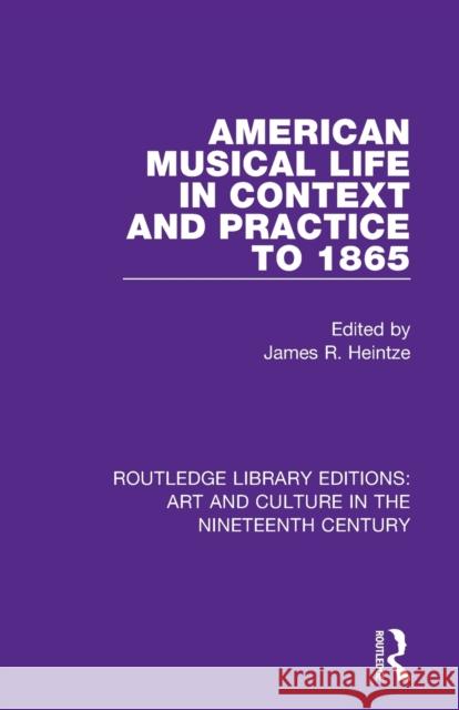 American Musical Life in Context and Practice to 1865 James R. Heintze 9781138365902 Routledge