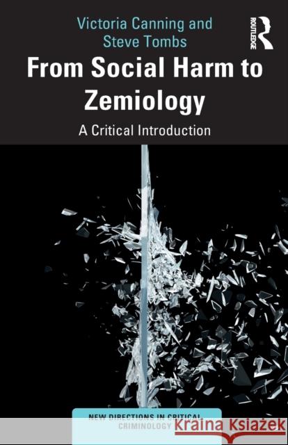 From Social Harm to Zemiology: A Critical Introduction Canning, Victoria 9781138366091