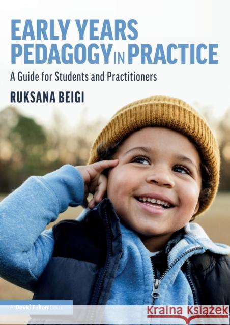 Early Years Pedagogy in Practice: A Guide for Students and Practitioners Ruksana Beigi 9781138366114 Taylor & Francis Ltd