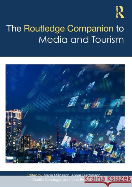 The Routledge Companion to Media and Tourism Maria Mansson Anne Buchmann Cecilia Cassinger 9781138366282