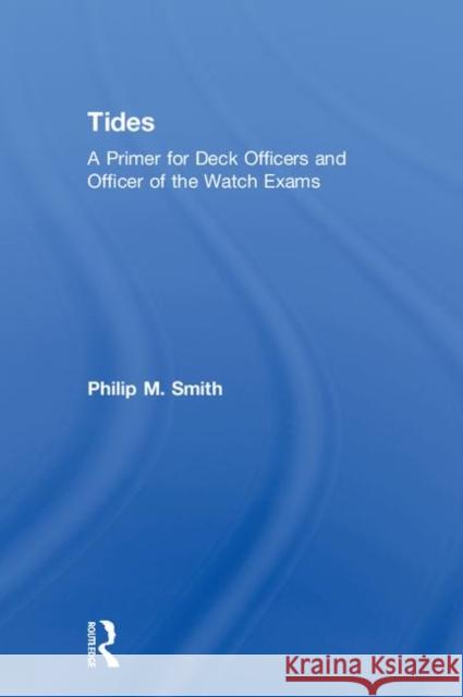 Tides: A Primer for Deck Officers and Officer of the Watch Exams Phil Smith 9781138366305