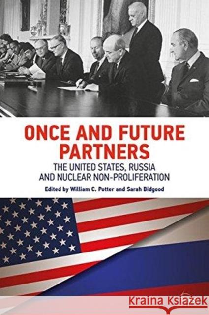 Once and Future Partners: The Us, Russia, and Nuclear Non-Proliferation William C. Potter Sarah Bidgood 9781138366367 Routledge