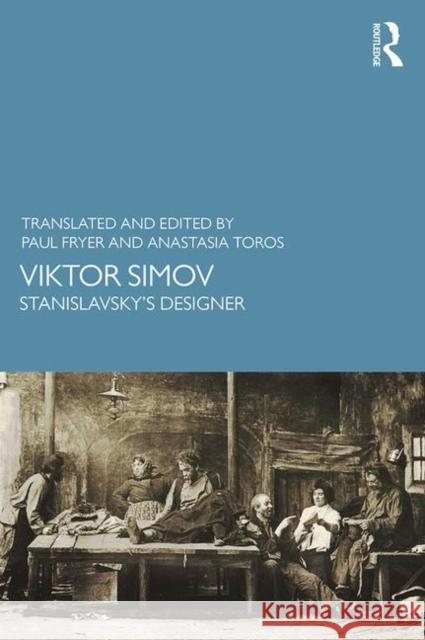 Viktor Simov: Stanislavsky’s Designer PAUL FRYER, Anastasia Toros 9781138366510 Taylor & Francis Ltd