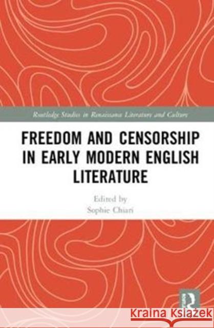 Freedom and Censorship in Early Modern English Literature Sophie Chiari 9781138366534