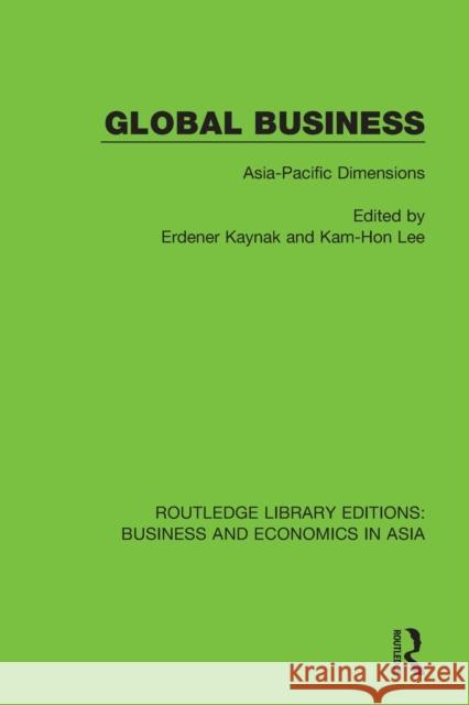 Global Business: Asia-Pacific Dimensions Erdener Kaynak Kam-Hon Lee 9781138366657 Routledge