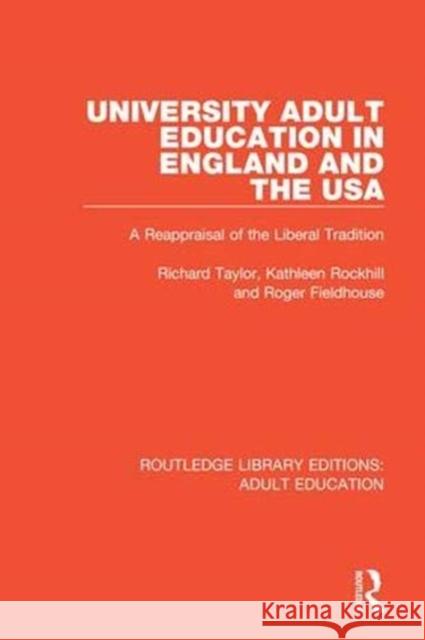 University Adult Education in England and the USA: A Reappraisal of the Liberal Tradition Richard Taylor Kathleen Rockhill Roger Fieldhouse 9781138366763 Routledge