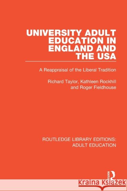 University Adult Education in England and the USA: A Reappraisal of the Liberal Tradition Richard Taylor Kathleen Rockhill Roger Fieldhouse 9781138366855 Routledge