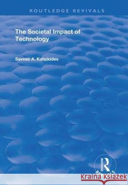 The Societal Impact of Technology Savvas A. Katsikides 9781138366930 Routledge