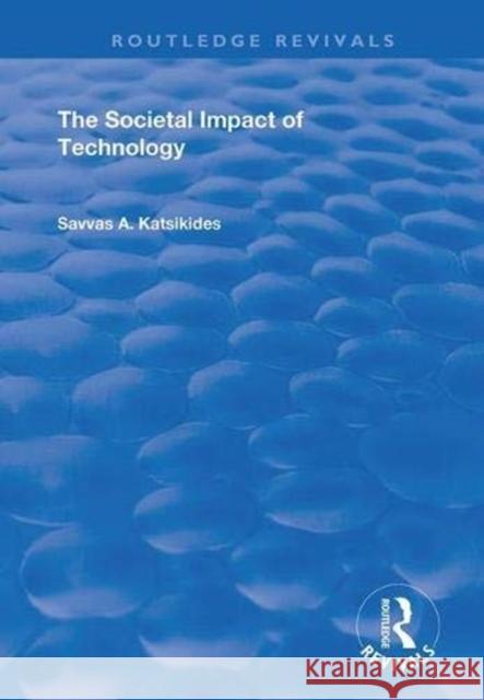 The Societal Impact of Technology Savvas A. Katsikides 9781138366961 Routledge