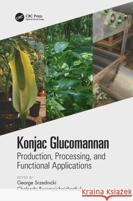 Konjac Glucomannan: Production, Processing, and Functional Applications George Srzednicki Chaleeda Borompichaichartkul 9781138367173