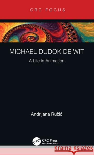 Michael Dudok de Wit: A Life in Animation Andrijana Ruzic 9781138367302 CRC Press