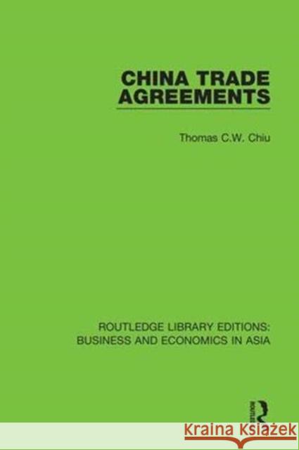 China Trade Agreements: Second Edition, Revised Thomas C.W. Chiu 9781138367432 Taylor and Francis