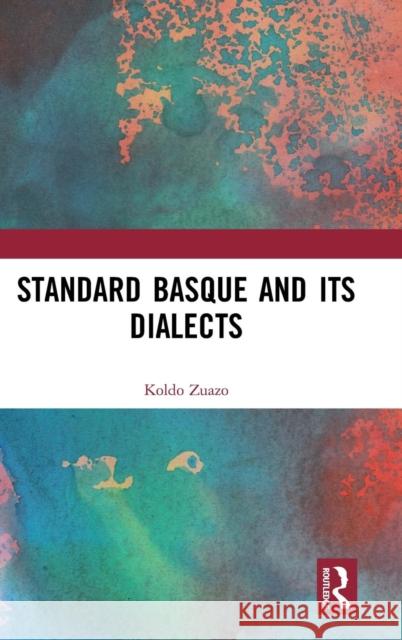 Standard Basque and Its Dialects Koldo Zuazo 9781138367548