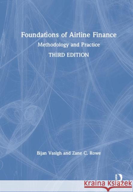 Foundations of Airline Finance: Methodology and Practice Bijan Vasigh Zane C. Rowe 9781138367760 Routledge