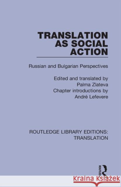 Translation as Social Action: Russian and Bulgarian Perspectives Palma Zlateva 9781138367807 Routledge