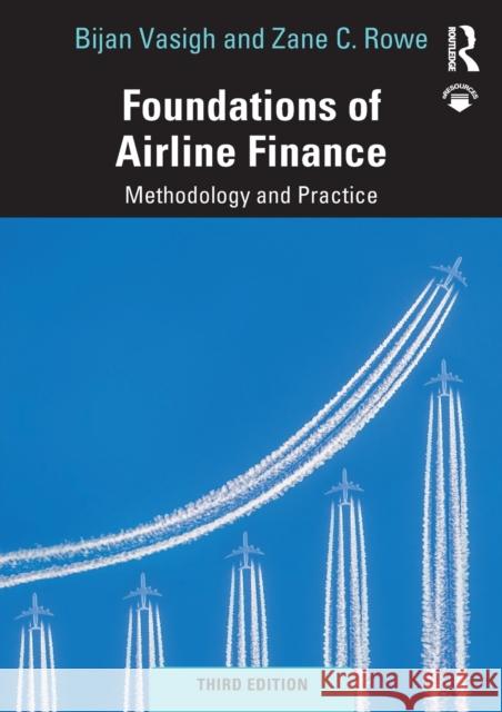 Foundations of Airline Finance: Methodology and Practice Bijan Vasigh Zane C. Rowe 9781138367814 Routledge