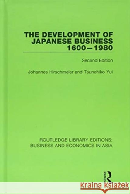 The Development of Japanese Business, 1600-1980: Second Edition Johannes Hirschmeier, Tsunehiko Yui 9781138367937 Taylor and Francis