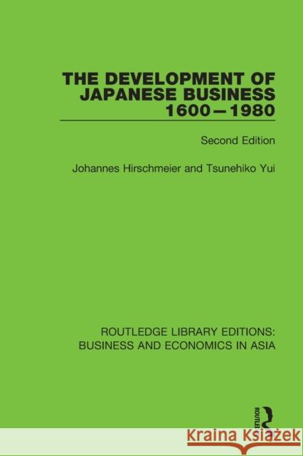 The Development of Japanese Business 1600-1980: Second Edition Hirschmeier, Johannes 9781138367975 Routledge