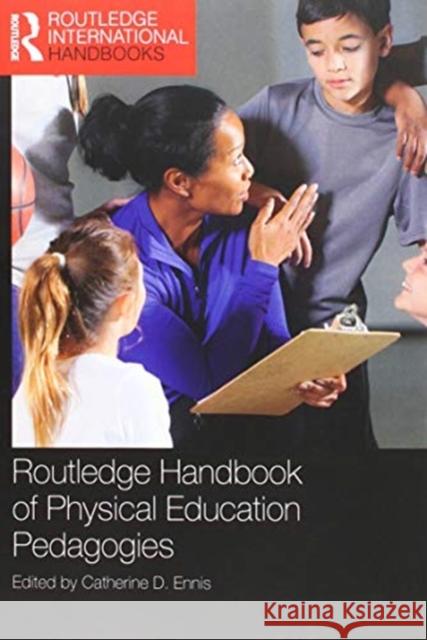 Routledge Handbook of Physical Education Pedagogies Catherine D. Ennis 9781138368019 Routledge