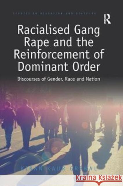 Racialised Gang Rape and the Reinforcement of Dominant Order: Discourses of Gender, Race and Nation Kiran Kaur Grewal 9781138368071 Routledge