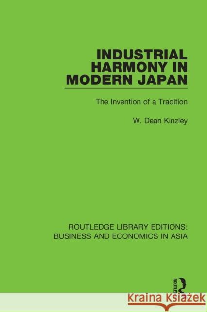 Industrial Harmony in Modern Japan: The Invention of a Tradition W. Dean Kinzley 9781138368095 Routledge