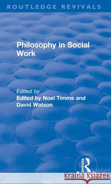 Philosophy in Social Work Noel Timms David Watson 9781138368521 Routledge