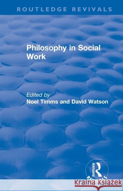 Philosophy in Social Work Noel Timms David Watson 9781138368552 Routledge
