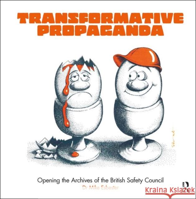 Transformative Propaganda: Opening the Archives of the British Safety Council Mike Esbester (University of Portsmouth, UK) 9781138368576