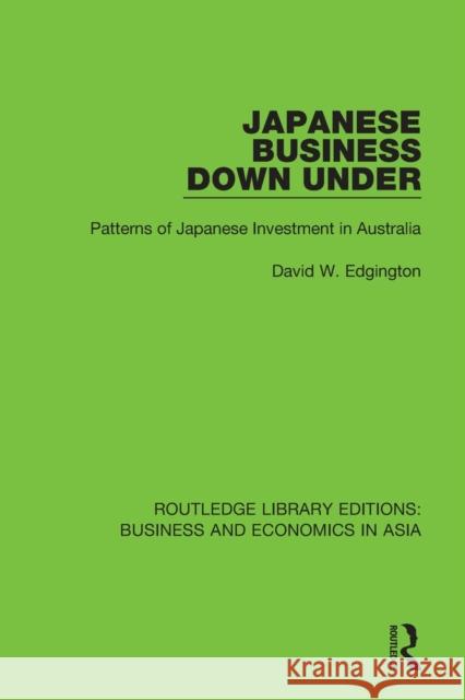 Japanese Business Down Under: Patterns of Japanese Investment in Australia David W. Edgington 9781138368699 Routledge