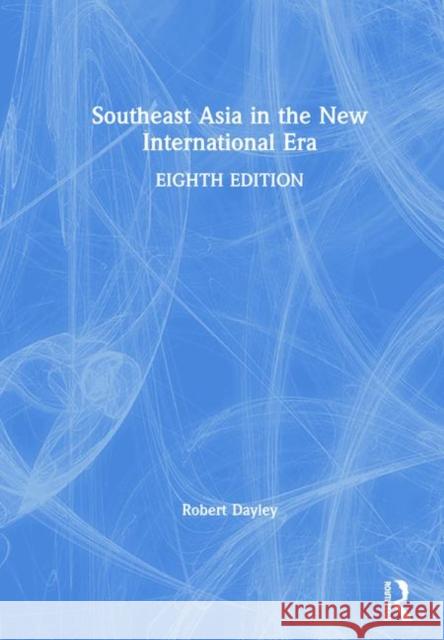 Southeast Asia in the New International Era Robert Dayley 9781138368705 Routledge