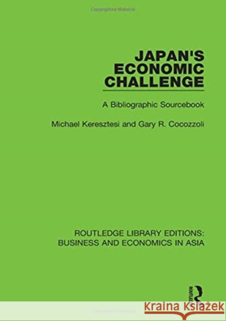 Japan's Economic Challenge: A Bibliographic Sourcebook Michael Keresztesi, Gary R. Cocozzoli 9781138369153 Taylor and Francis