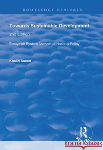 Towards Sustainable Development: Essays on System Analysis of National Policy Khalid Saeed   9781138369399 Routledge