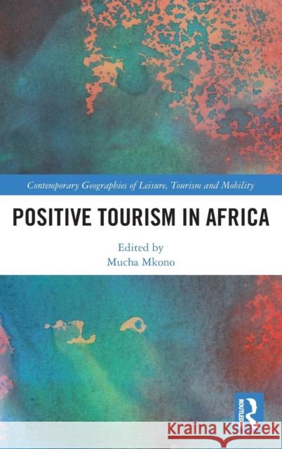 Positive Tourism in Africa Mucha Mkono 9781138369405 Routledge