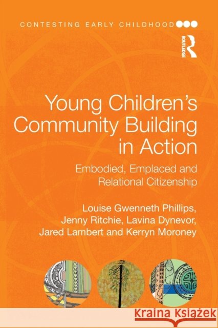 Young Children's Community Building in Action: Embodied, Emplaced and Relational Citizenship Louise Gwennet Jenny Ritchie Lavina Dynevor 9781138369665 Routledge