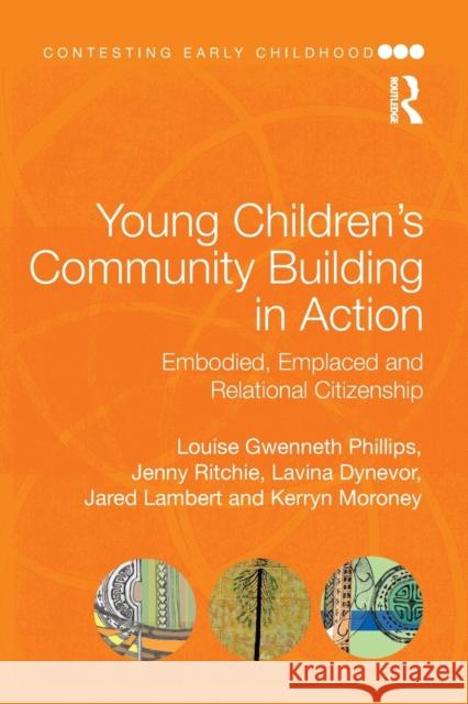 Young Children's Community Building in Action: Embodied, Emplaced and Relational Citizenship Louise Gwennet Jenny Ritchie Lavina Dynevor 9781138369665 Routledge