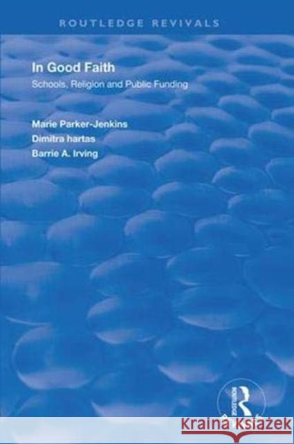 In Good Faith: Schools, Religion and Public Funding Parker-Jenkins, Marie 9781138369733