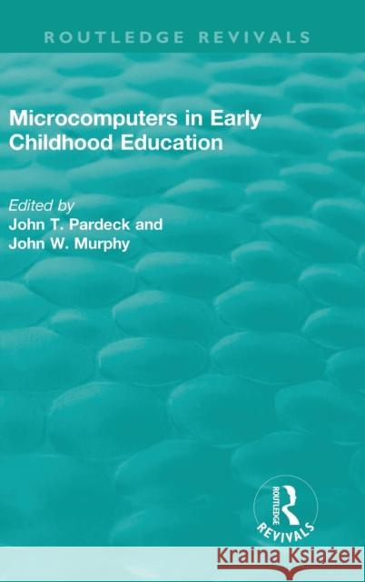 Microcomputers in Early Childhood Education John T. Pardeck John W. Murphy 9781138370142 Routledge
