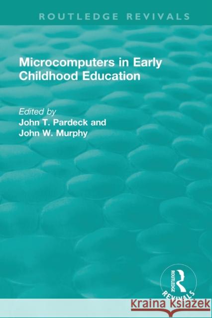 Microcomputers in Early Childhood Education John T. Pardeck John W. Murphy 9781138370197 Routledge