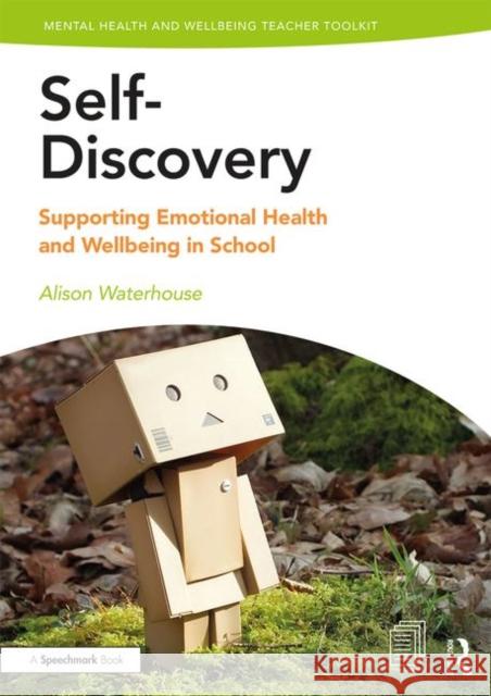 Self-Discovery: Supporting Emotional Health and Wellbeing in School Waterhouse, Alison 9781138370258 Routledge