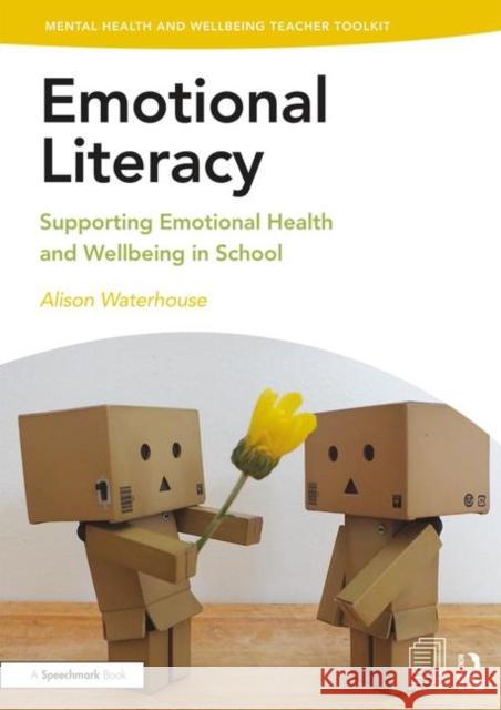 Emotional Literacy: Supporting Emotional Health and Wellbeing in School Alison Waterhouse 9781138370272 Taylor & Francis Ltd