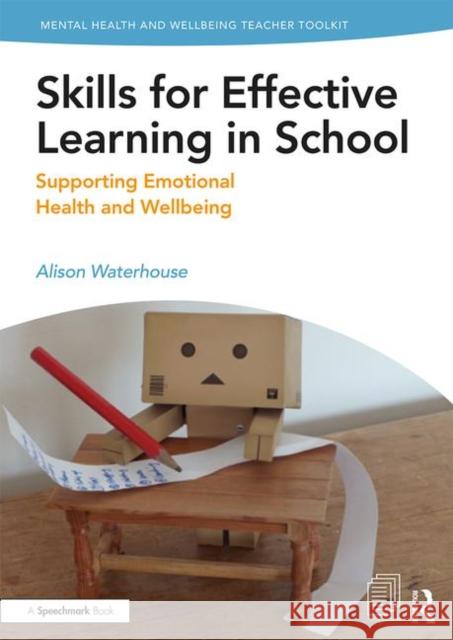 Skills for Effective Learning in School: Supporting Emotional Health and Wellbeing Waterhouse, Alison 9781138370319 Routledge