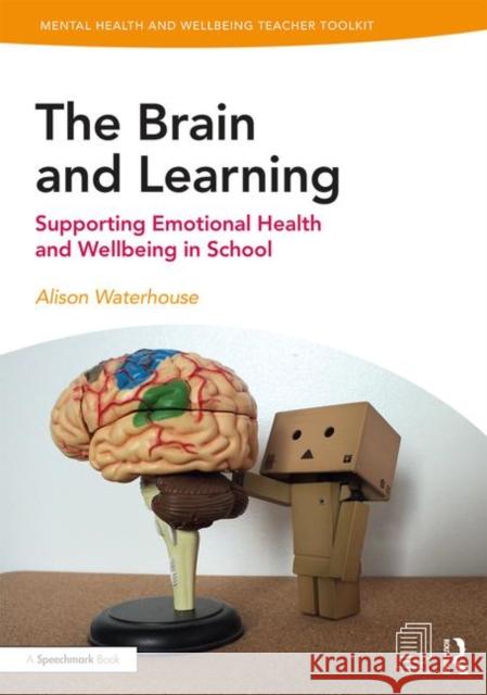 The Brain and Learning: Supporting Emotional Health and Wellbeing in School Alison Waterhouse 9781138370326 Routledge