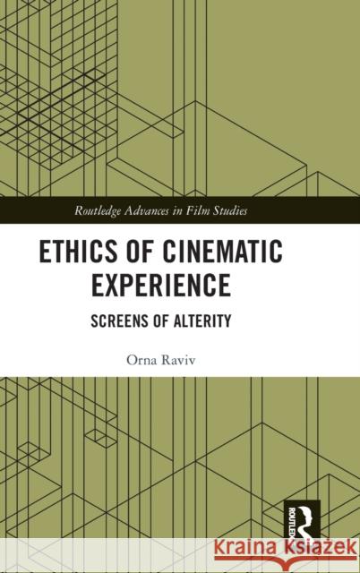 Ethics of Cinematic Experience: Screens of Alterity Orna Raviv 9781138370685