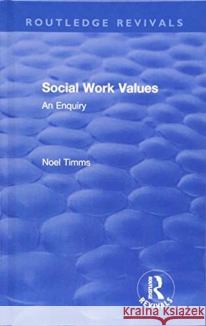 Social Work Values: An Enquiry Noel Timms 9781138371118