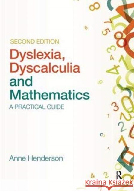Dyslexia, Dyscalculia and Mathematics: A Practical Guide Henderson, Anne 9781138371361