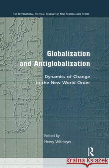 Globalization and Antiglobalization: Dynamics of Change in the New World Order Veltmeyer, Henry 9781138371422
